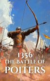 1356: The Battle of Poitiers (Epic Battles of History) (eBook, ePUB) 1356: The Battle of Poitiers (Epic Battles of History) (eBook, ePUB)
