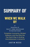 Summary of When We Walk By by Kevin F. Adler and Donald W. Burnes: Forgotten Humanity, Broken Systems, and the Role We Can Each Play in Ending Homelessness in America (eBook, ePUB)