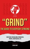 "Grind" The Guide To Everyday Striving (eBook, ePUB) "Grind" The Guide To Everyday Striving (eBook, ePUB)