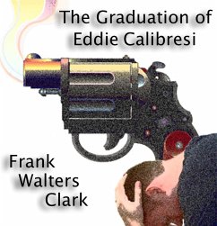 The Graduation of Eddie Calibresi (eBook, ePUB) - Clark, Frank Walters