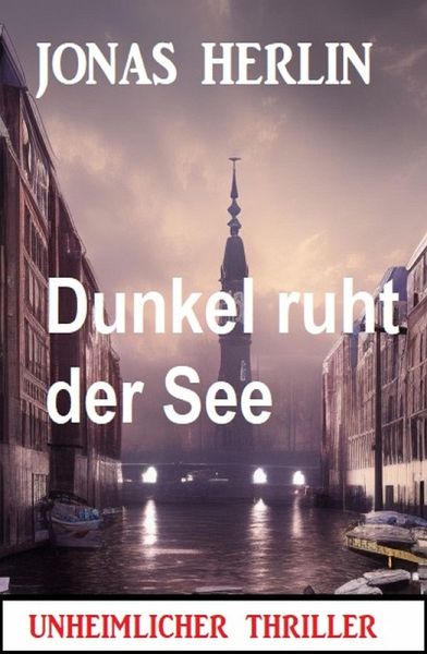 Dunkel ruht der See: Unheimlicher Thriller (eBook, ePUB) Dunkel ruht der See: Unheimlicher Thriller (eBook, ePUB)