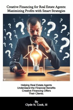 Creative Financing for Real Estate Agents: Maximizing Profits with Smart Strategies (eBook, ePUB) - Cook, Clyde N.