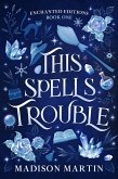 This Spells Trouble (Enchanted Editions, #1) (eBook, ePUB) This Spells Trouble (Enchanted Editions, #1) (eBook, ePUB)