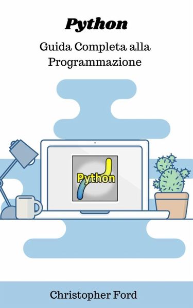 Python: Guida Completa alla Programmazione (La collezione informatica) (eBook, ePUB)