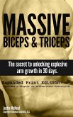 Massive Biceps and Triceps - The Secret to Unlocking Explosive Arm Growth in 30 Days. (Ultimate Mass, #2) (eBook, ePUB)