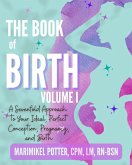The Book of Birth, Volume 1: A Sevenfold Approach to Your Ideal, Perfect Conception, Pregnancy, and Birth (eBook, ePUB)