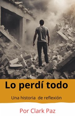 Lo perdí todo, una historia de reflexión (eBook, ePUB) - Paz, Clark