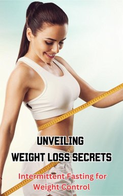 Unveiling Weight Loss Secrets : Intermittent Fasting for Weight Control (eBook, ePUB) - Kaushalya, Ruchini