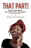 That Part!: What Some Know but Won't Tell You About Motherhood (eBook, ePUB)