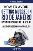 How to Avoid Getting Mugged in Rio de Janeiro by Singing Songs by The Police and Other Lesser Known Travel Tips (eBook, ePUB)