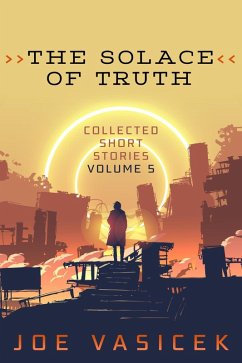 The Solace of Truth (Collected Short Stories, #5) (eBook, ePUB) - Vasicek, Joe; Wight, J. M.