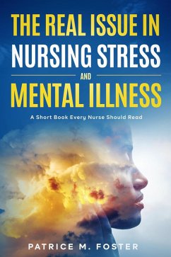 Cover The Real Issue in Nursing Stress and Mental Illness A Short Book Every Nurse Should Read (eBook, ePUB)