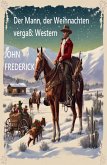 Der Mann, der Weihnachten vergaß: Western (eBook, ePUB)