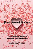Your Search Is Over: The Ultimate Guide to Finding Your Soulmate (eBook, ePUB)