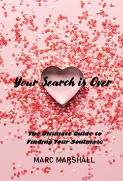 Your Search Is Over: The Ultimate Guide to Finding Your Soulmate (eBook, ePUB) - Marshall, Marc