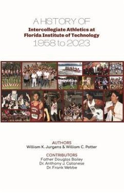 A History of Intercollegiate Athletics at Florida Institute of Technology from 1958 to 2023 (eBook, ePUB) - Jurgens, William K; Potter, William C A History of Intercollegiate Athletics at Florida Institute of Technology from 1958 to 2023 (eBook, ePUB) - Jurgens, William K; Potter, William C