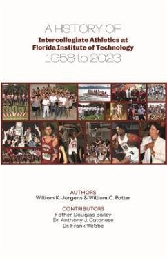 A History of Intercollegiate Athletics at Florida Institute of Technology from 1958 to 2023 (eBook, ePUB) - Jurgens, William K; Potter, William C