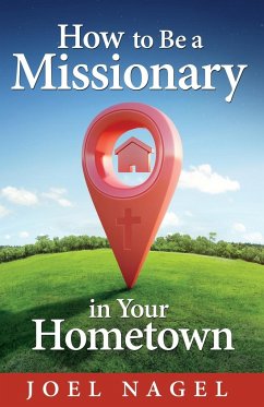 How to Be A Missionary in Your Hometown - Nagel, Joel