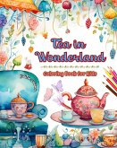 Tea in Wonderland - Coloring Book for Kids - Cheerful Designs of a Charming World of Tea to Encourage Creativity