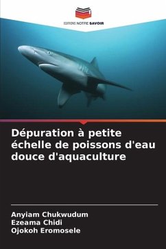 Dépuration à petite échelle de poissons d'eau douce d'aquaculture - Chukwudum, Anyiam;Chidi, Ezeama;Eromosele, Ojokoh