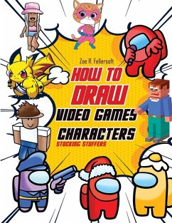 How To Draw Video Games Characters - Fellersoth, Zoe R.