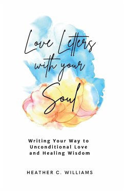 Love Letters with your Soul - Williams, Heather C