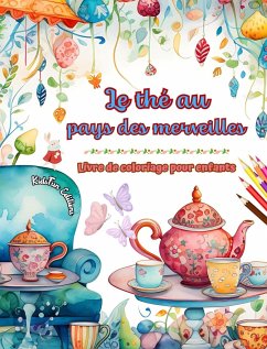 Le thé au pays des merveilles - Livre de coloriage pour enfants - Illustrations créatives du monde charmant du thé - Editions, Kidsfun