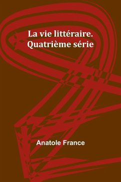 La vie littéraire. Quatrième série - France, Anatole