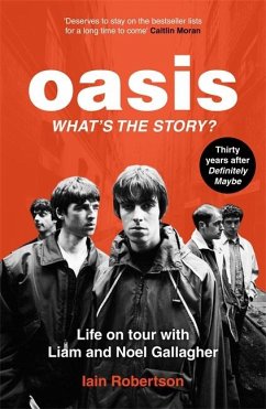 Oasis: What's The Story?: Life on tour with Liam and Noel Gallagher - Robertson, Iain