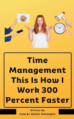 Time Management This Is How I Work 300 Percent Faster - Kalangan, Gaurav Sanjiv