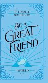 If I Really Wanted to Be a Great Friend, I Would . . .