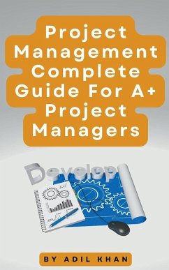 Project Management - Complete Guide For A+ Project Managers - Khan, Adil