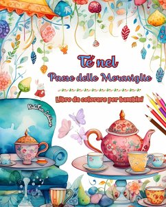 Tè nel Paese delle Meraviglie - Libro da colorare per bambini - Illustrazioni creative dall'incantevole mondo del tè - Editions, Kidsfun