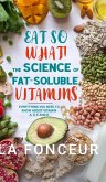 Eat So What! The Science of Fat-Soluble Vitamins (Color Print)