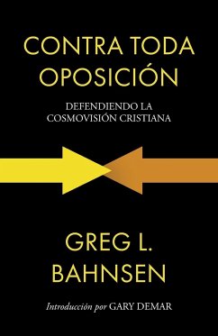 Contra toda oposición - Bahnsen, Greg L.