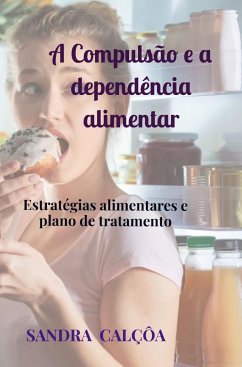 A Compulsão e a dependência alimentar - Sandra Calçôa