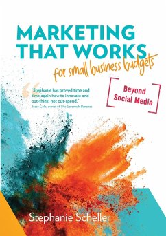 Marketing That Works for Small Business Budgets [Beyond Social Media] - Scheller, Stephanie