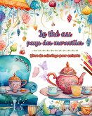 Le thé au pays des merveilles - Livre de coloriage pour enfants - Illustrations créatives du monde charmant du thé