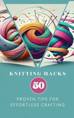 Knitting Hacks 50 Proven Tips For Effortless Crafting - Anna, Yiqrat