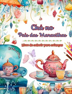 Chá no País das Maravilhas - Livro de colorir para crianças - Ilustrações criativas do encantador mundo do chá - Editions, Kidsfun