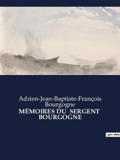 MÉMOIRES DU SERGENT BOURGOGNE - Bourgogne, Adrien-Jean-Baptiste-François