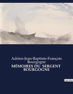 MÉMOIRES DU SERGENT BOURGOGNE - Bourgogne, Adrien-Jean-Baptiste-François