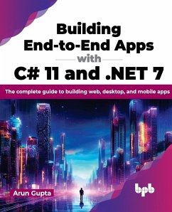 Building End-to-End Apps with C# 11 and .NET 7 - Gupta, Arun