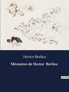 Mémoires de Hector Berlioz - Berlioz, Hector