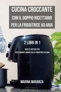 Cucina Croccante con il Doppio Ricettario per la Friggitrice ad Aria - Maranza, Marina