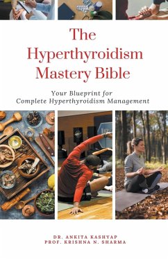 The Hyperthyroidism Mastery Bible - Kashyap, Ankita; Sharma, Krishna N.