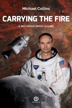 Carrying the Fire – Il mio viaggio verso la Luna (eBook, ePUB) - Collins, Michael