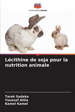 Lécithine de soja pour la nutrition animale - Sadaka, Tarek;Attia, Youssef;Kamel, Kamel