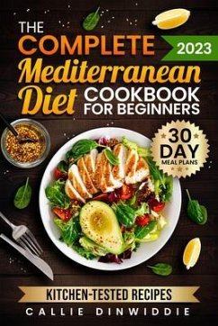 The Complete Mediterranean Diet Cookbook for Beginners (eBook, ePUB) - Dinwiddie, Callie