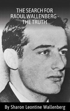 The Search for Raoul Wallenberg - the Truth (eBook, ePUB) - Wallenberg, Sharon Leontine